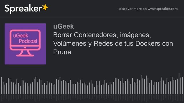 Borrar Contenedores, imágenes, Volúmenes y Redes de tus Dockers con Prune (hecho con Spreaker) смотреть онлайн
