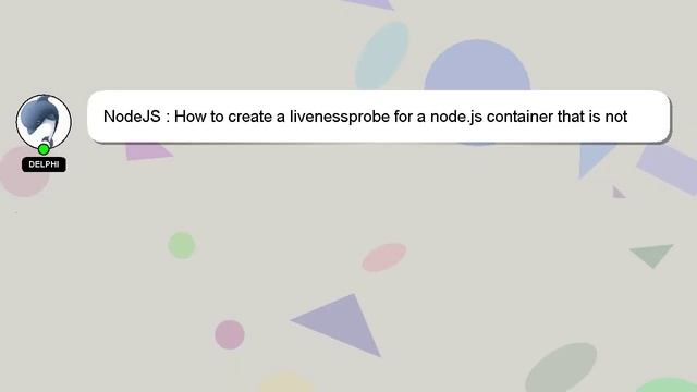 NodeJS : How to create a livenessprobe for a node.js container that is not a server? смотреть онлайн