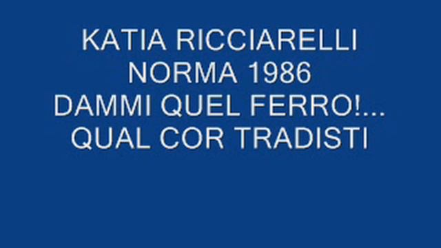 Katia Ricciarelli Norma Dammi quel ferro qual cor tradisti смотреть онлайн