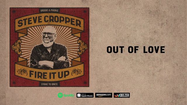 Steve Cropper - Out of Love (Fire It Up) смотреть онлайн