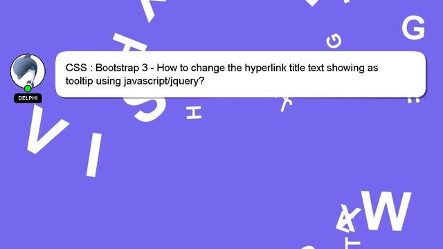 CSS : Bootstrap 3 - How to change the hyperlink title text showing as tooltip using javascript/jque смотреть онлайн