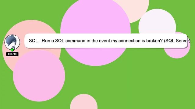SQL : Run a SQL command in the event my connection is broken? (SQL Server) смотреть онлайн