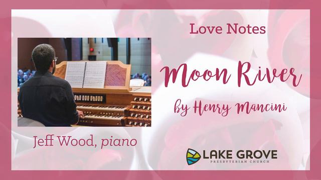 Love Notes - Moon River by Henry Mancini - Jeff Wood, piano смотреть онлайн