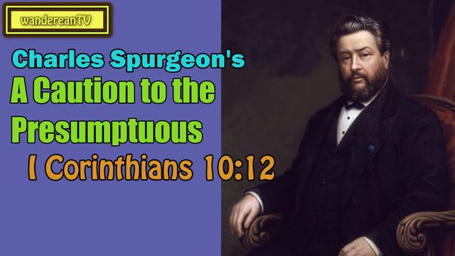 I Corinthians 10:12 - A Caution to the Presumptuous || Charles Spurgeon’s Sermon смотреть онлайн
