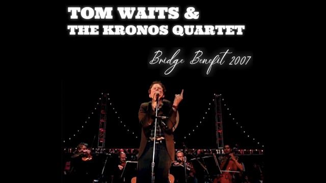 Tom Waits & The Kronos Quartet - Mountain View, Oct/27/2007 Live Concert смотреть онлайн