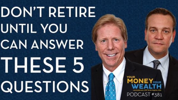 Don’t Retire Until You Can Answer These Five Practical Questions- Your Money Your Wealth podcast 38