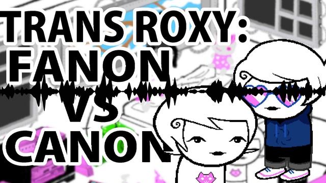 Trans Roxy: Fanon VS Canon [Homestuck Jojo Essay] смотреть онлайн