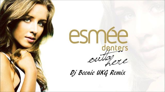 Esmée Denters - Outta Here (Dj Beenie UKG Remix) смотреть онлайн