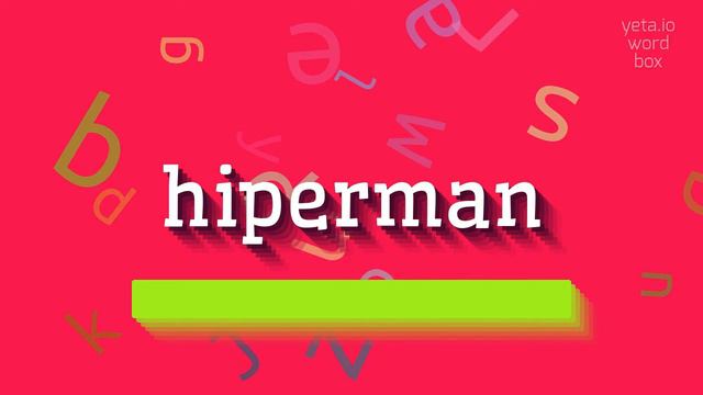 HOW TO PRONOUNCE HIPERMAN? смотреть онлайн
