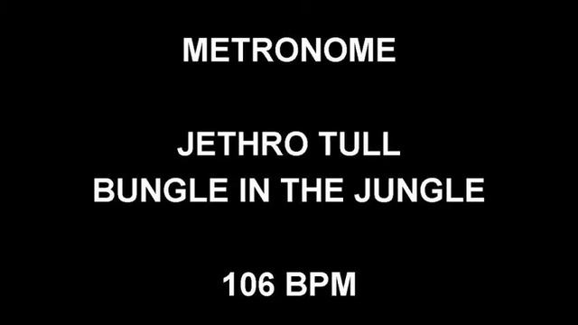 METRONOME 106 BPM Jethro Tull BUNGLE IN THE JUNGLE смотреть онлайн