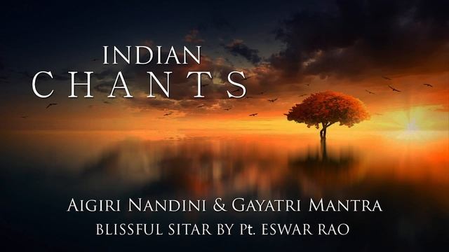 INDIAN CHANTS II Aigiri Nandini & Gayatri Mantra II Blissful Sitar by Pt. Eswar Rao смотреть онлайн
