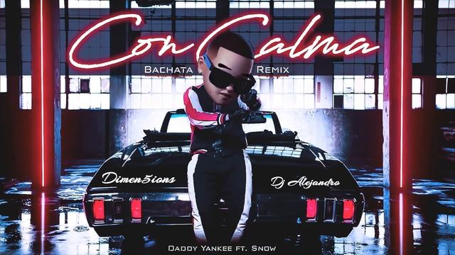 Daddy Yankee - Con Calma (Dimen5ions & DJ Alejandro Bachata Remix)