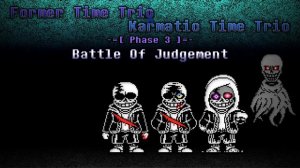 [Former Time Trio X Karmatic Time Trio] - Phase 3 - Battle Of Judgement (My video editing)