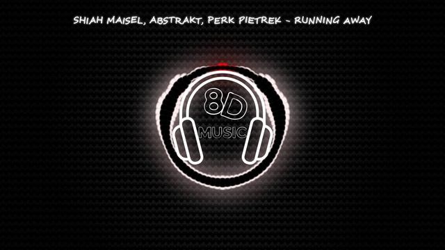 Shiah Maisel, Abstrakt, Perk Pietrek - Running Away ? 8D MUSIC ? [NCS]