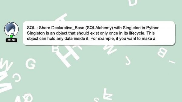 SQL : Share Declarative_Base (SQLAlchemy) with Singleton in Python