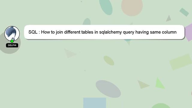 SQL : How to join different tables in sqlalchemy query having same column names? смотреть онлайн