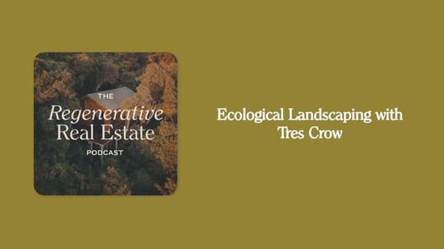 Ecological Landscaping with Tres Crow | The Regenerative Real Estate Podcast смотреть онлайн