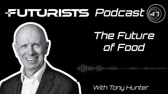 The Futurists - EPS_145: The Future of Food with Tony Hunter смотреть онлайн