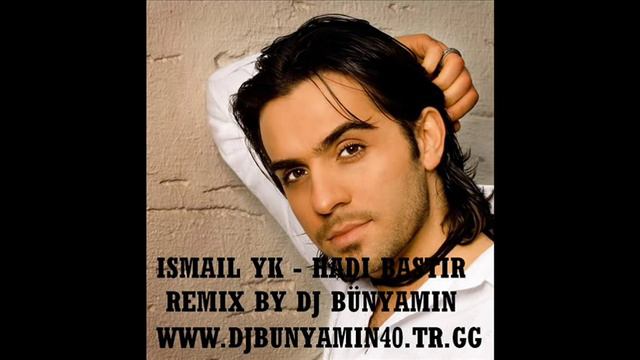 Ismail YK Hadi Bastir Remix By DJ Bünyamin 2009 смотреть онлайн
