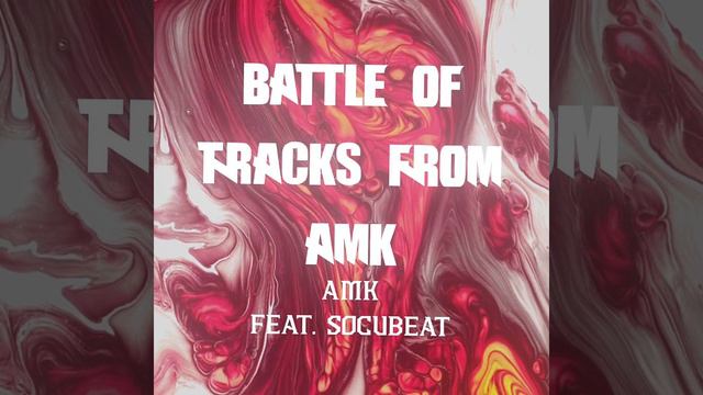 AMK, SOCUBEAT - Battle Of Tracks From AMK