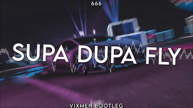 666 - Supa Dupa Fly (vixmen Bootleg)