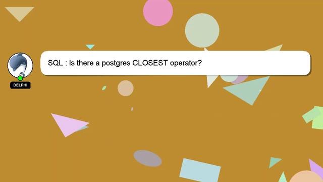 SQL : Is there a postgres CLOSEST operator? смотреть онлайн