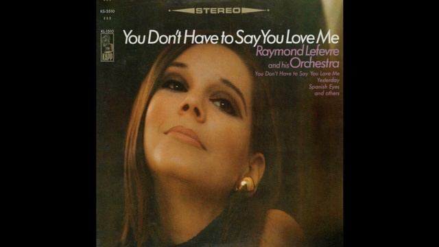 Raymond Lefevre And His Orchestra - You Don't Have To Say You Love Me смотреть онлайн
