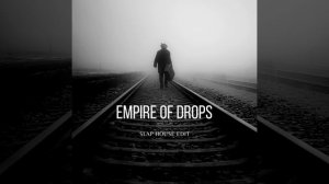 Empire of Drops (Slap House Edit)