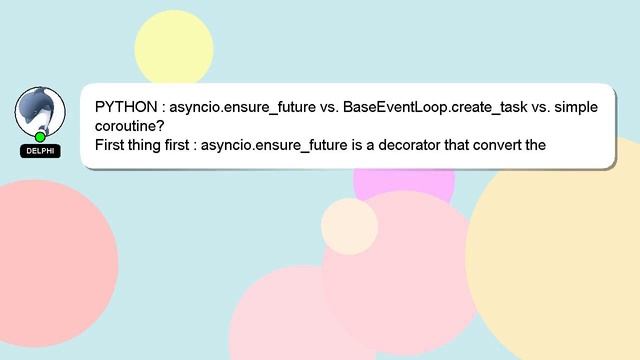 PYTHON : asyncio.ensure_future vs. BaseEventLoop.create_task vs. simple coroutine? смотреть онлайн