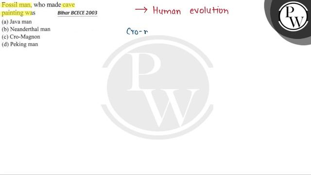 Fossil man, who made cave painting was Bihar BCECE 2003 (a) Java man (b) Neanderthal man (c).. смотреть онлайн