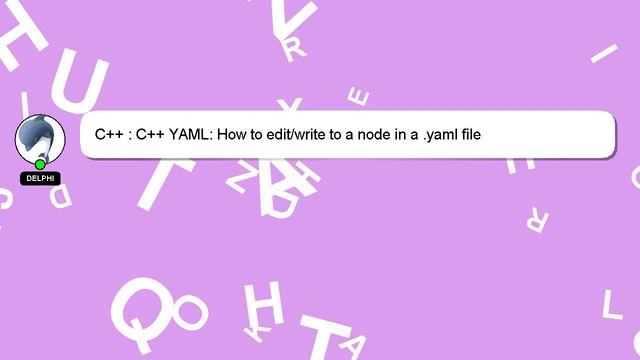 C++ : C++ YAML: How to edit/write to a node in a .yaml file смотреть онлайн
