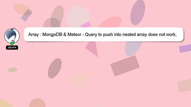 Array : MongoDB & Meteor - Query to push into nested array does not work, no error thrown смотреть онлайн