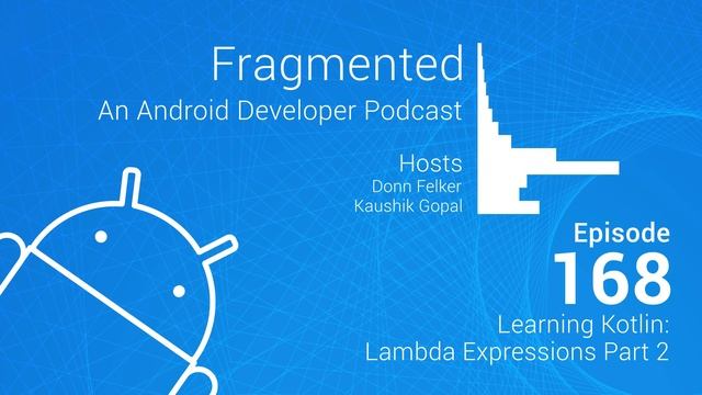 Fragmented Podcast Episode #168: Learning Kotlin: Lambda Expressions Part 2 смотреть онлайн