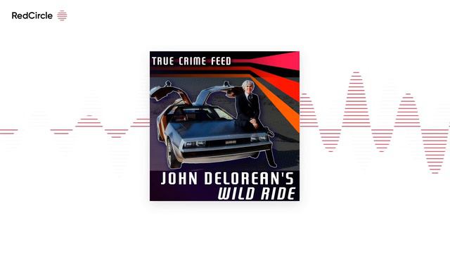 True Crime Feed - John Delorean's Wild Ride смотреть онлайн
