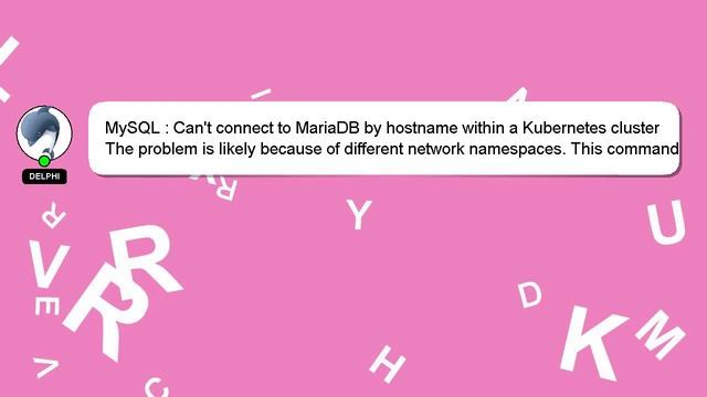 MySQL : Can't connect to MariaDB by hostname within a Kubernetes cluster смотреть онлайн