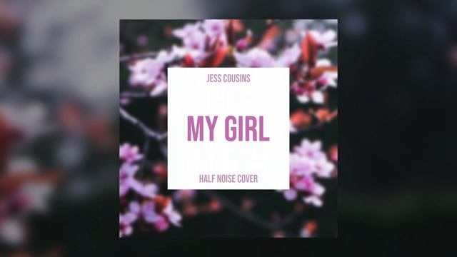 My Girl - HalfNoise (Cover by Jess Cousins) смотреть онлайн