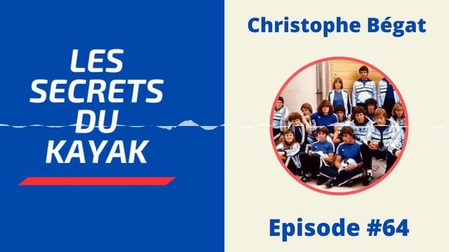 Les Secrets du Kayak - #64 - Christophe Bégat - "L'important, c'est d'être curieux" смотреть онлайн