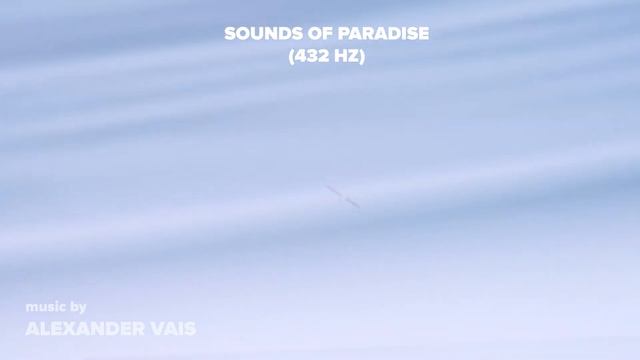 ALEXANDER VAIS - SOUNDS OF PARADISE - 432 hz музыка, дарующая спокойствие, радость, блаженство. смотреть онлайн