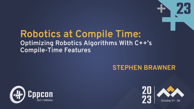 Robotics at Compile Time: Optimizing Robotics Algorithms With C++'s Compile-Time Features - CppCon23 смотреть онлайн