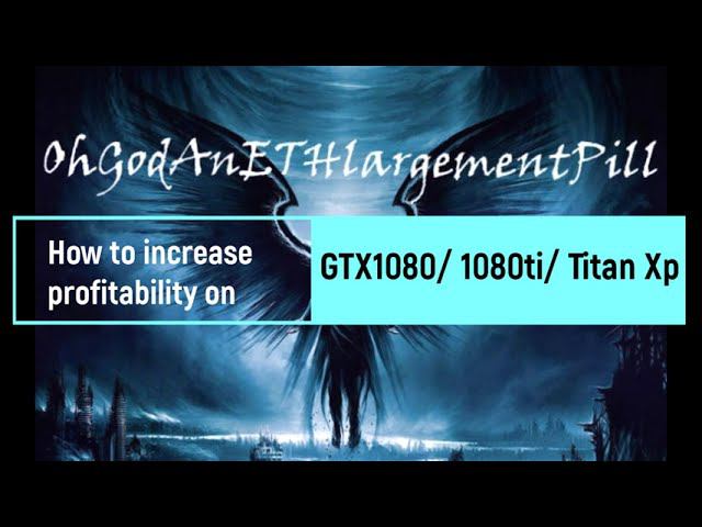 How To Increase Returns On GTX1080, 1080ti, Titan Xp With ETHlargementPill