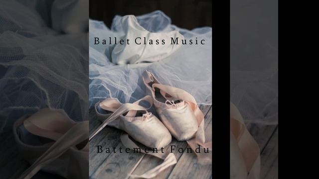 Battement Fondu - Ballet Class Music