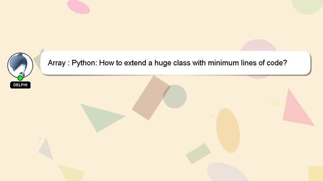 Array : Python: How to extend a huge class with minimum lines of code? смотреть онлайн