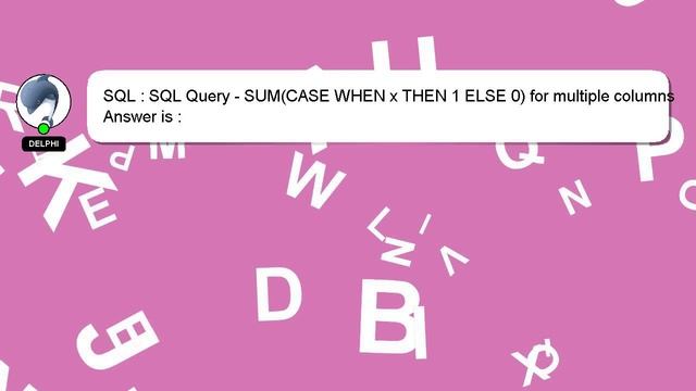 SQL : SQL Query - SUM(CASE WHEN x THEN 1 ELSE 0) for multiple columns смотреть онлайн