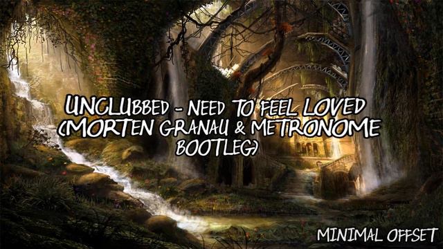 Unclubbed - Need To Feel Loved (Morten Granau & Metronome Bootleg) смотреть онлайн