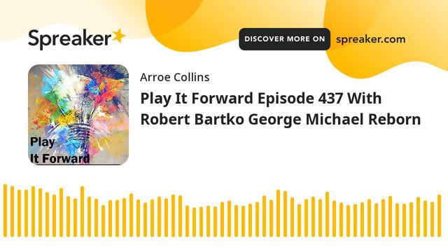 Play It Forward Episode 437 With Robert Bartko George Michael Reborn смотреть онлайн