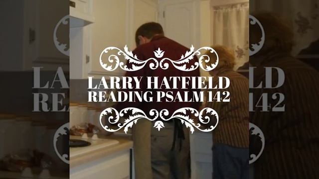 Rev. Larry Hatfield Reading Psalm 142 смотреть онлайн