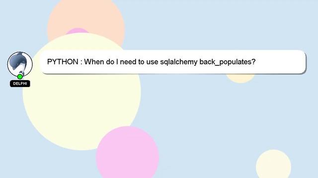 PYTHON : When do I need to use sqlalchemy back_populates? смотреть онлайн