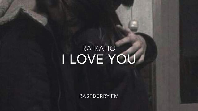Raikaho-I love you | смотреть онлайн