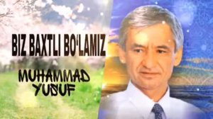 MUHAMMAD YUSUF BIZ BAXTLI BO‘LAMIZ МУХАММАД ЮСУФ БИЗ БАХТЛИ БУЛАМИЗ ШЕРЛАР