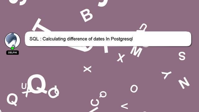 SQL : Calculating difference of dates In Postgresql смотреть онлайн